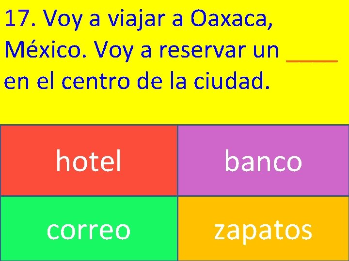 17. Voy a viajar a Oaxaca, México. Voy a reservar un ____ en el