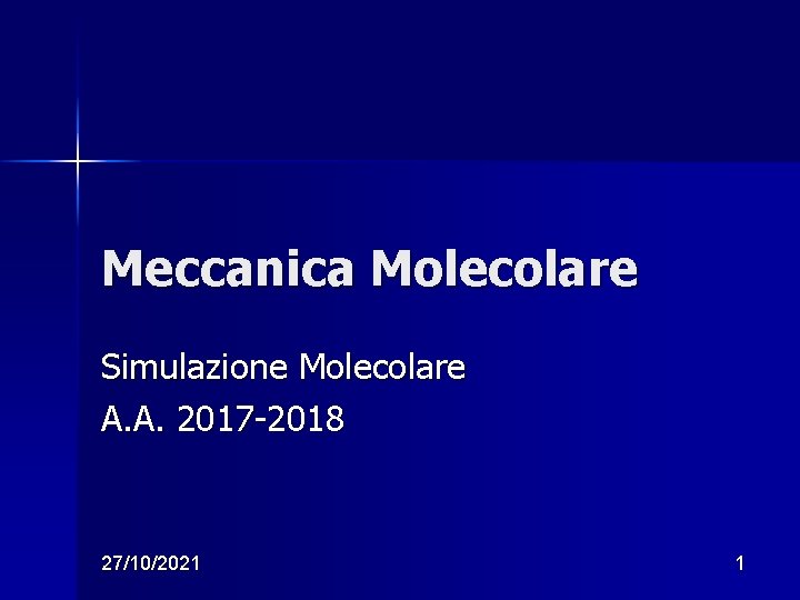 Meccanica Molecolare Simulazione Molecolare A. A. 2017 -2018 27/10/2021 1 