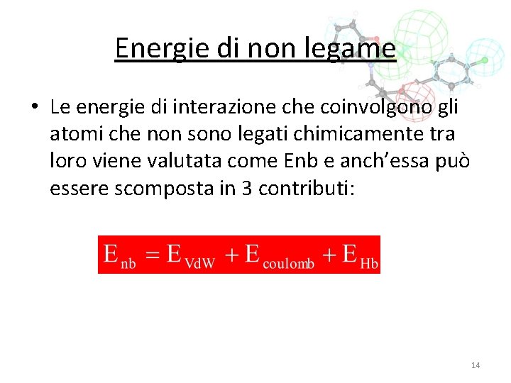 Energie di non legame • Le energie di interazione che coinvolgono gli atomi che