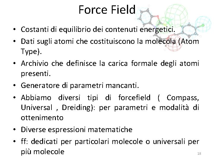 Force Field • Costanti di equilibrio dei contenuti energetici. • Dati sugli atomi che