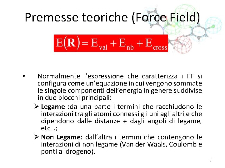 Premesse teoriche (Force Field) • Normalmente l’espressione che caratterizza i FF si configura come
