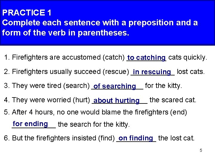 PRACTICE 1 Complete each sentence with a preposition and a form of the verb