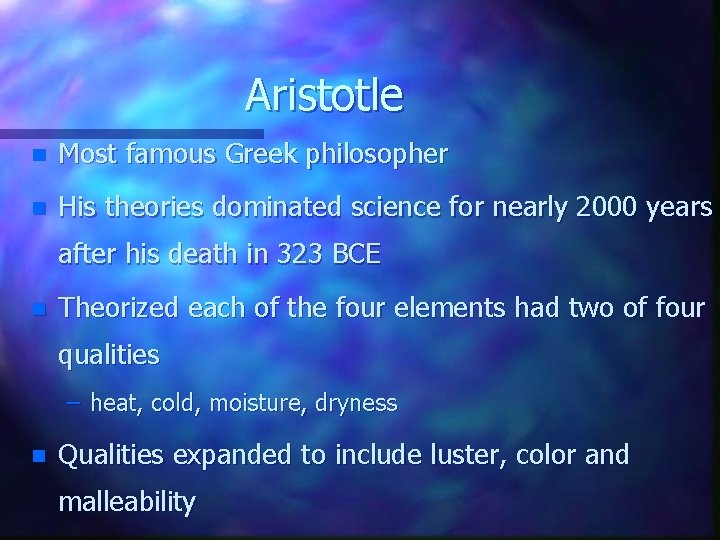 Aristotle n Most famous Greek philosopher n His theories dominated science for nearly 2000