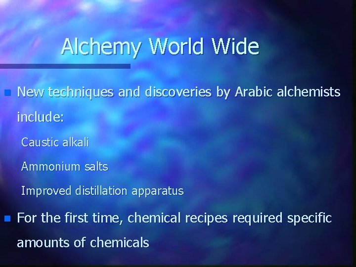 Alchemy World Wide n New techniques and discoveries by Arabic alchemists include: Caustic alkali