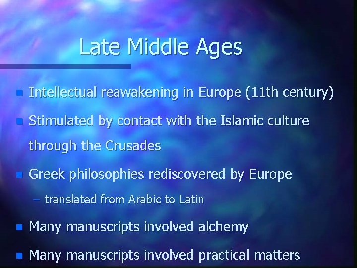Late Middle Ages n Intellectual reawakening in Europe (11 th century) n Stimulated by