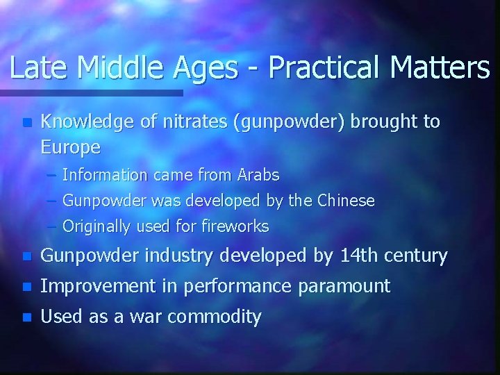 Late Middle Ages - Practical Matters n Knowledge of nitrates (gunpowder) brought to Europe