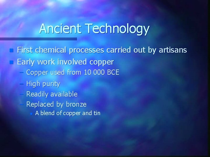 Ancient Technology n n First chemical processes carried out by artisans Early work involved