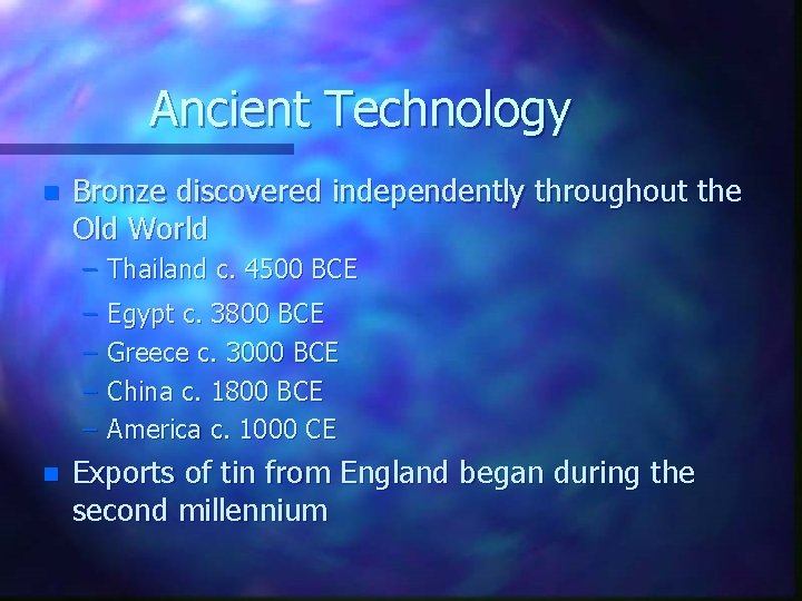 Ancient Technology n Bronze discovered independently throughout the Old World – Thailand c. 4500
