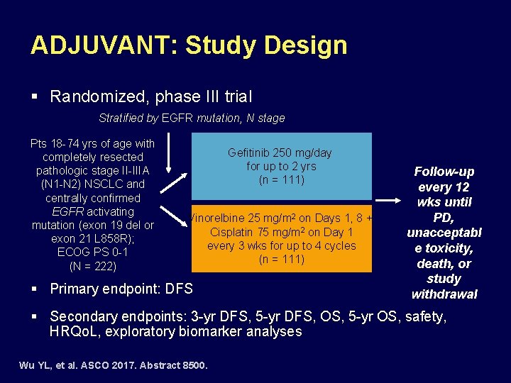 ADJUVANT: Study Design § Randomized, phase III trial Stratified by EGFR mutation, N stage