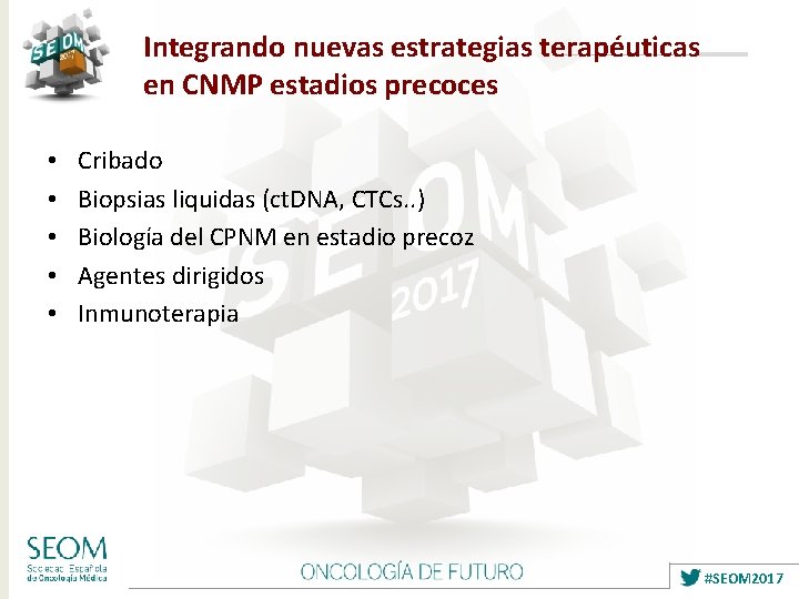 Integrando nuevas estrategias terapéuticas en CNMP estadios precoces • • • Cribado Biopsias liquidas