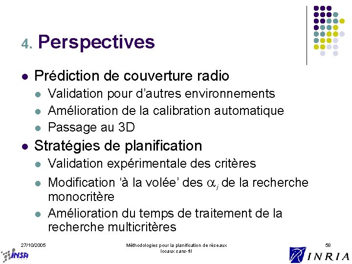 4. l Perspectives Prédiction de couverture radio l l Validation pour d’autres environnements Amélioration