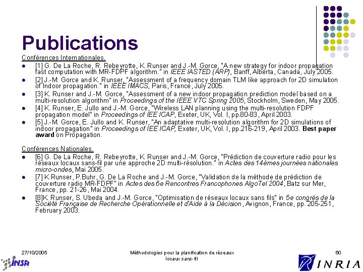 Publications Conférences Internationales. l [1] G. De La Roche, R. Rebeyrotte, K. Runser and