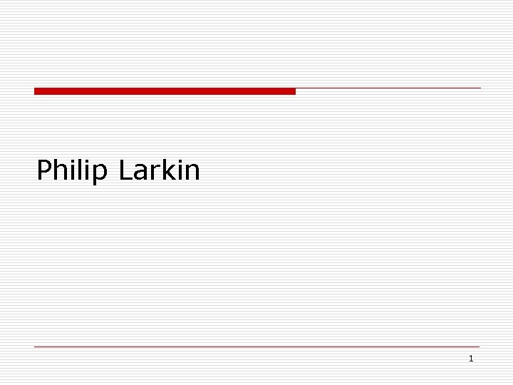 Philip Larkin 1 Philip Larkin 1