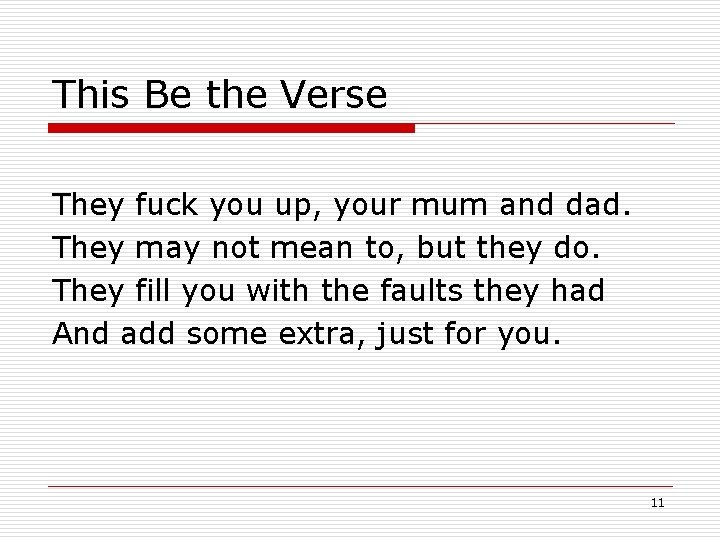 This Be the Verse They fuck you up, your mum and dad. They may