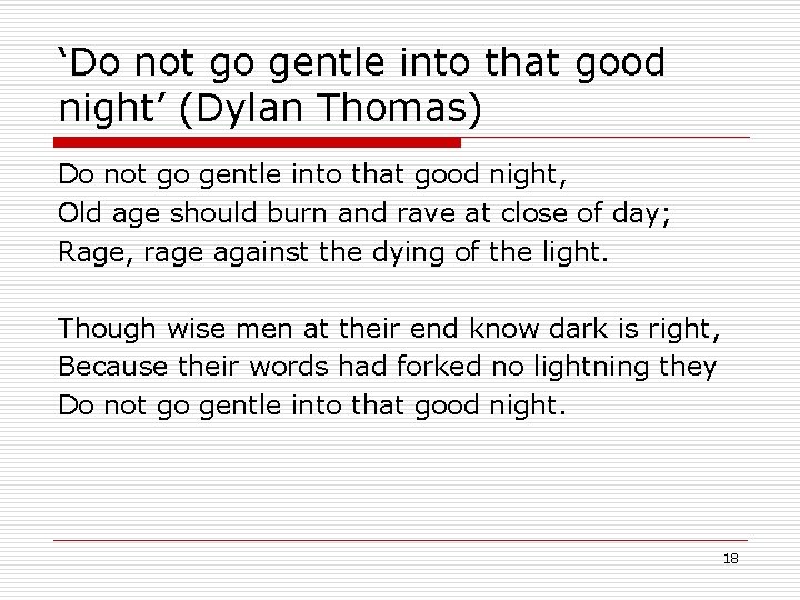 ‘Do not go gentle into that good night’ (Dylan Thomas) Do not go gentle