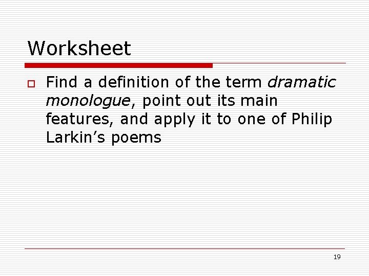 Worksheet o Find a definition of the term dramatic monologue, point out its main