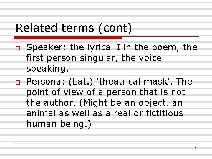 Related terms (cont) o o Speaker: the lyrical I in the poem, the first