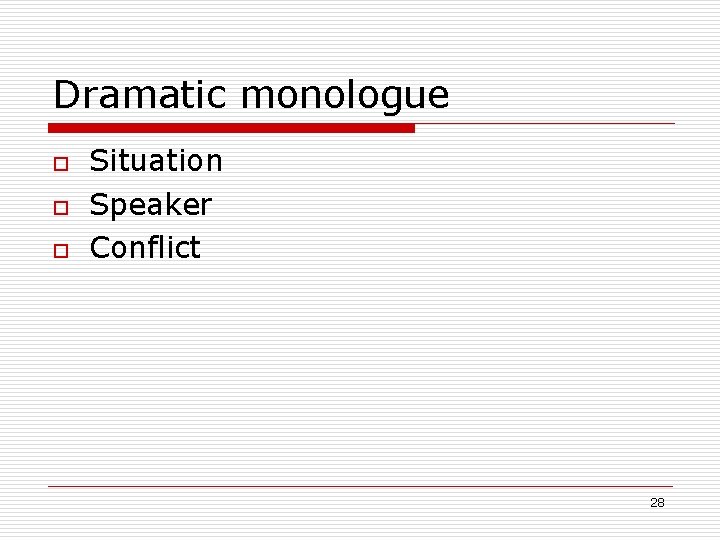 Dramatic monologue o o o Situation Speaker Conflict 28 