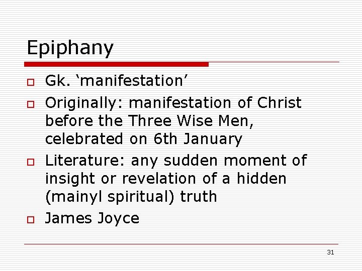 Epiphany o o Gk. ‘manifestation’ Originally: manifestation of Christ before the Three Wise Men,