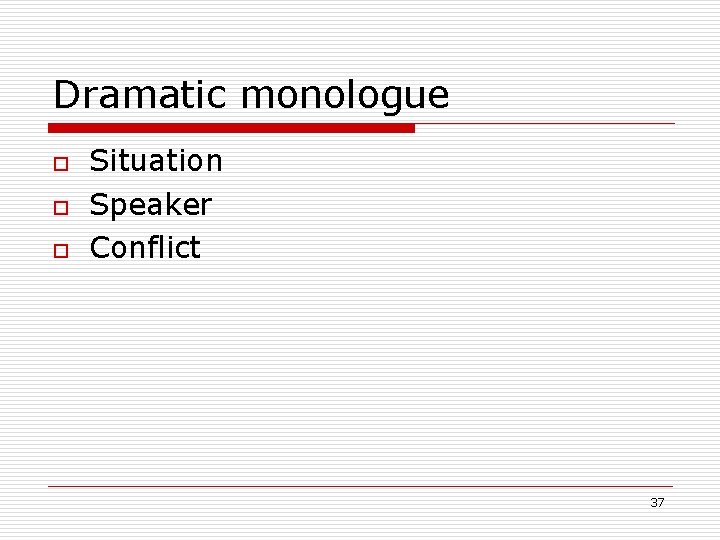 Dramatic monologue o o o Situation Speaker Conflict 37 Dramatic monologue o o o Situation Speaker Conflict 37
