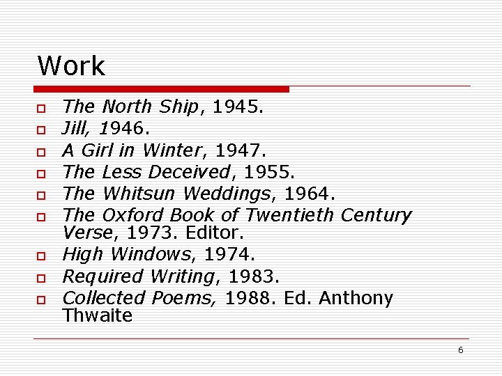 Work o o o o o The North Ship, 1945. Jill, 1946. A Girl