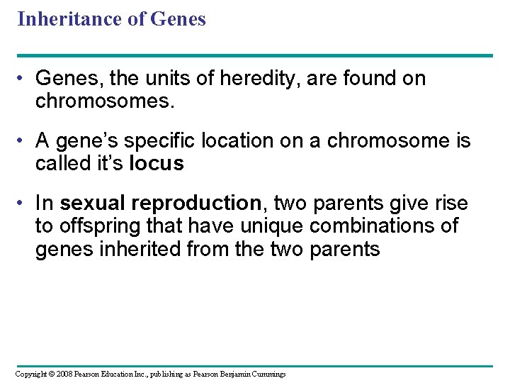 Inheritance of Genes • Genes, the units of heredity, are found on chromosomes. •