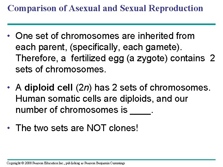 Comparison of Asexual and Sexual Reproduction • One set of chromosomes are inherited from