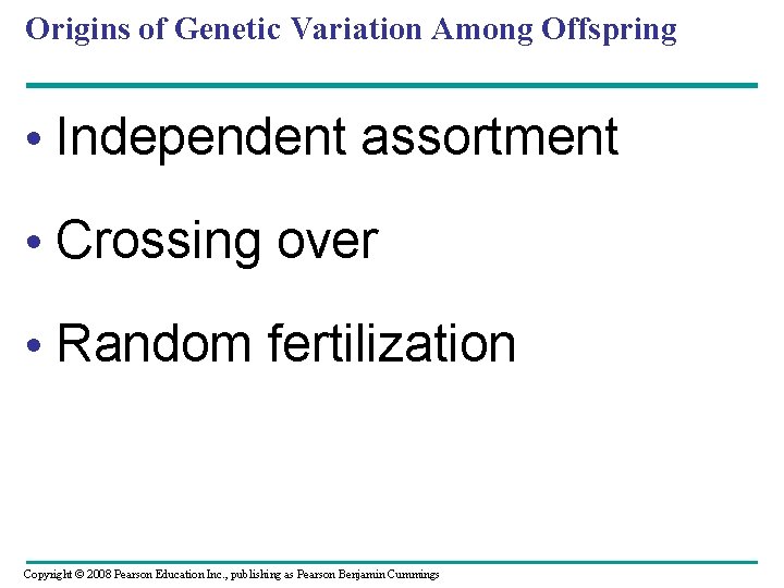Origins of Genetic Variation Among Offspring • Independent assortment • Crossing over • Random