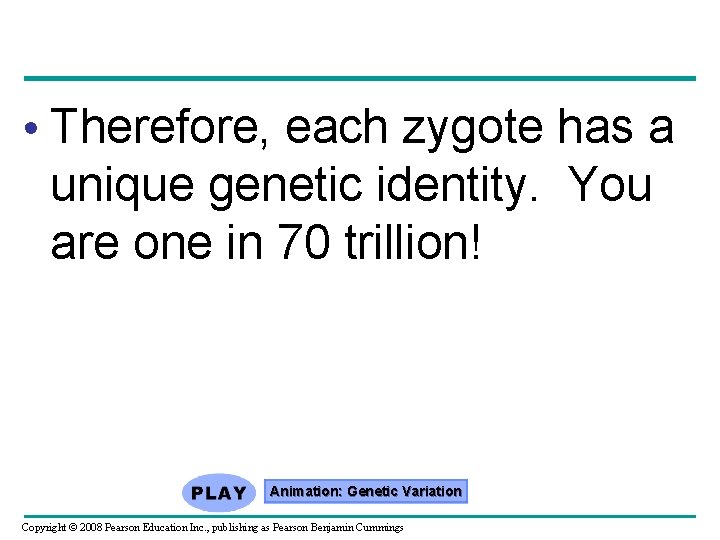  • Therefore, each zygote has a unique genetic identity. You are one in