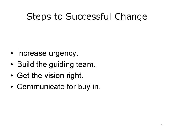 Steps to Successful Change • • Increase urgency. Build the guiding team. Get the