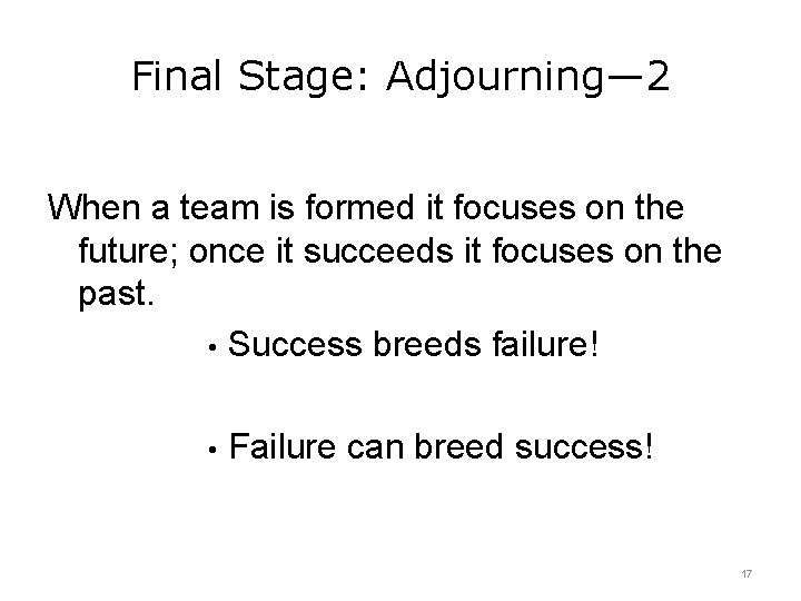 Final Stage: Adjourning— 2 When a team is formed it focuses on the future;