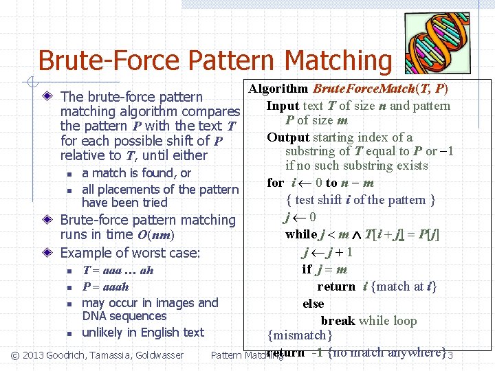 Brute-Force Pattern Matching Algorithm Brute. Force. Match(T, P) Input text T of size n