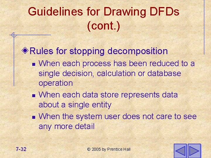 Guidelines for Drawing DFDs (cont. ) Rules for stopping decomposition n 7 -32 When Guidelines for Drawing DFDs (cont. ) Rules for stopping decomposition n 7 -32 When