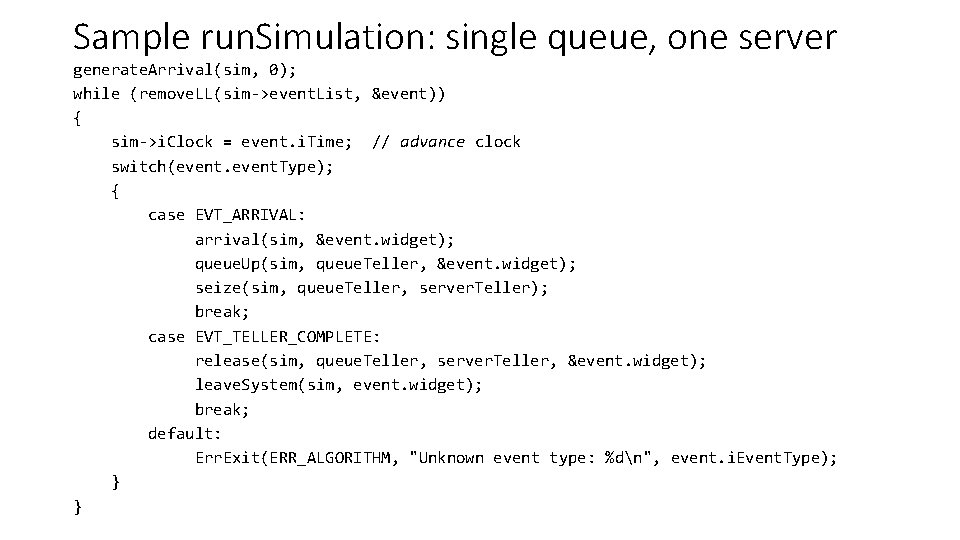 Sample run. Simulation: single queue, one server generate. Arrival(sim, 0); while (remove. LL(sim->event. List,