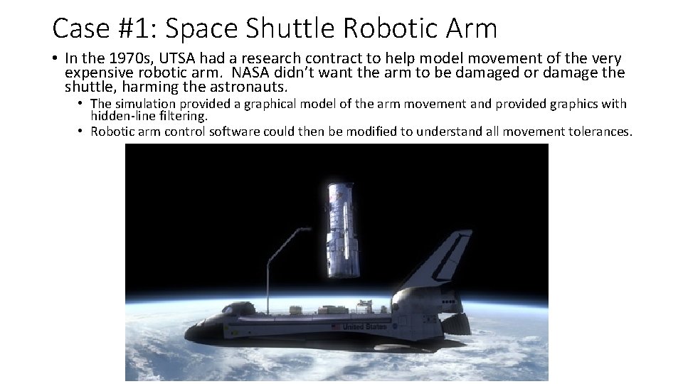Case #1: Space Shuttle Robotic Arm • In the 1970 s, UTSA had a