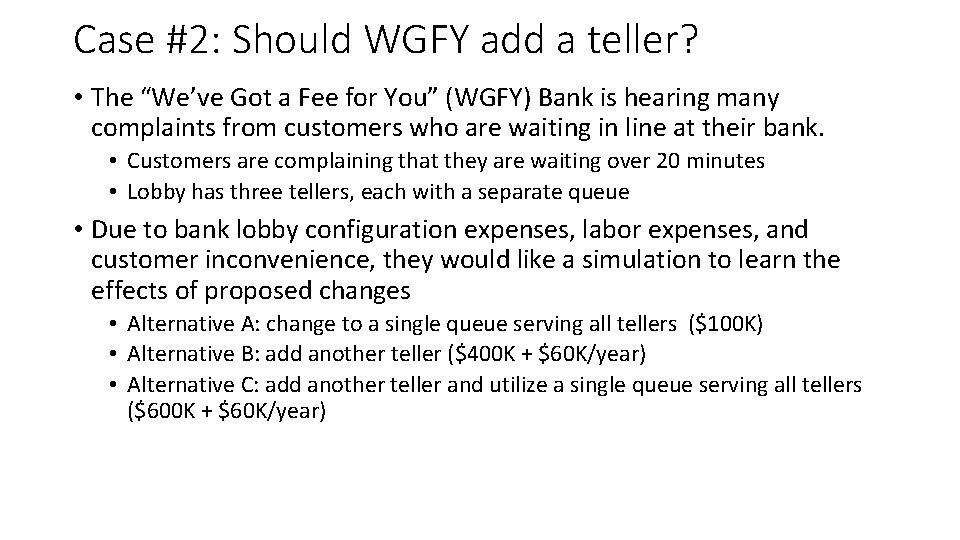 Case #2: Should WGFY add a teller? • The “We’ve Got a Fee for