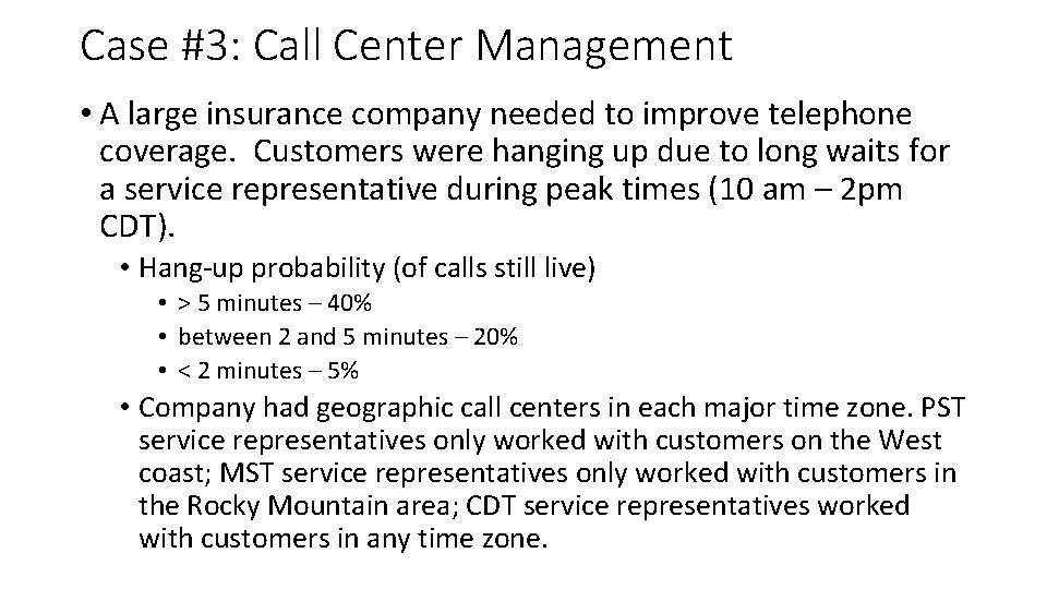 Case #3: Call Center Management • A large insurance company needed to improve telephone