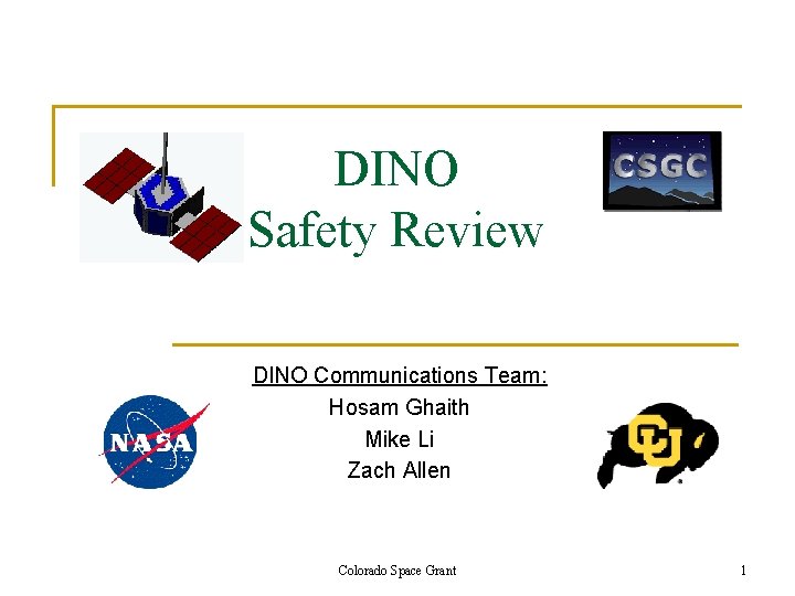 DINO Safety Review DINO Communications Team: Hosam Ghaith Mike Li Zach Allen Colorado Space