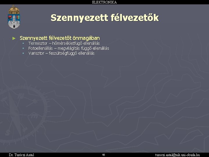 ELEKTRONIKA Szennyezett félvezetők ► Szennyezett félvezetőt önmagában § § § Termisztor – hőmérsékletfügő ellenállás