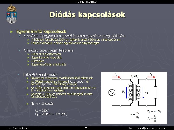 ELEKTRONIKA Diódás kapcsolások ► Egyenirányító kapcsolások § A hálózati tápegységek alapvető feladata egyenfeszültség előállítása