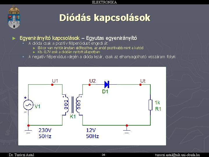 ELEKTRONIKA Diódás kapcsolások ► Egyenirányító kapcsolások – Egyutas egyenirányító § A dióda csak a