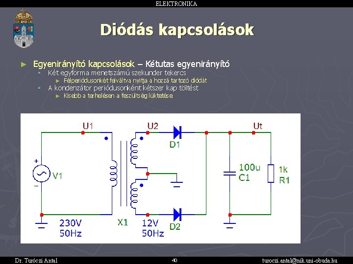 ELEKTRONIKA Diódás kapcsolások ► Egyenirányító kapcsolások – Kétutas egyenirányító § Két egyforma menetszámú szekunder