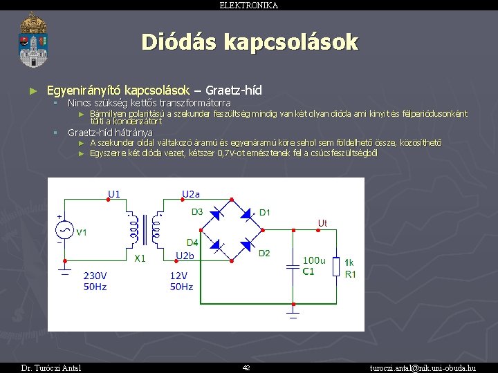 ELEKTRONIKA Diódás kapcsolások ► Egyenirányító kapcsolások – Graetz-híd § Nincs szükség kettős transzformátorra ►