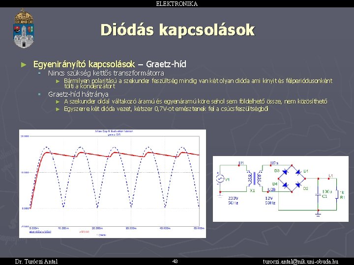 ELEKTRONIKA Diódás kapcsolások ► Egyenirányító kapcsolások – Graetz-híd § Nincs szükség kettős transzformátorra ►