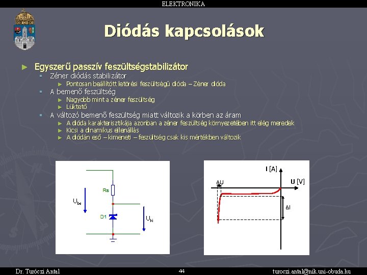 ELEKTRONIKA Diódás kapcsolások ► Egyszerű passzív feszültségstabilizátor § Zéner diódás stabilizátor § A bemenő