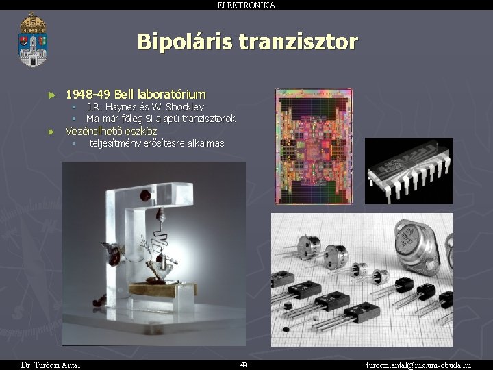 ELEKTRONIKA Bipoláris tranzisztor ► 1948 -49 Bell laboratórium § § ► J. R. Haynes