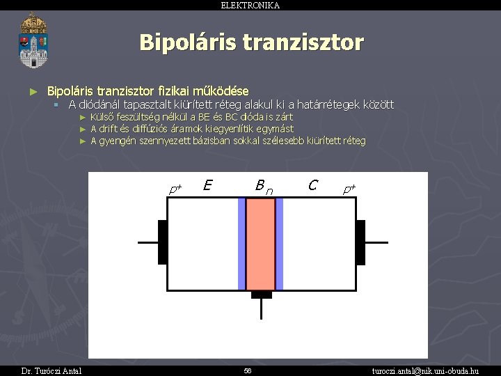 ELEKTRONIKA Bipoláris tranzisztor ► Bipoláris tranzisztor fizikai működése § A diódánál tapasztalt kiürített réteg