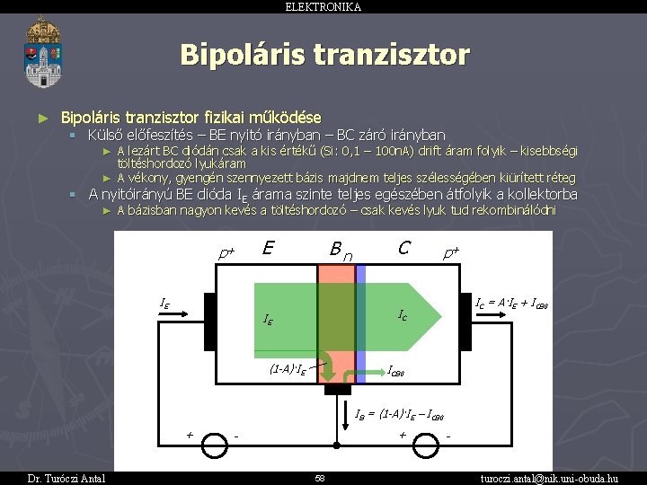 ELEKTRONIKA Bipoláris tranzisztor ► Bipoláris tranzisztor fizikai működése § Külső előfeszítés – BE nyitó