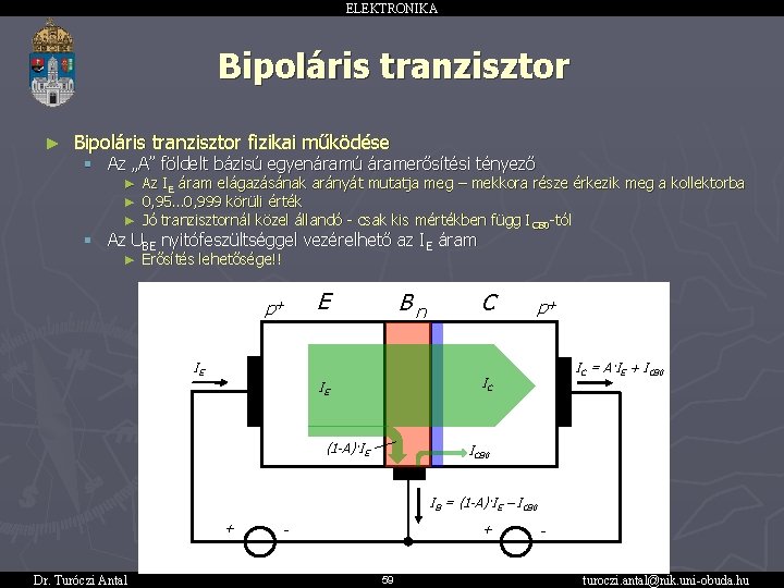 ELEKTRONIKA Bipoláris tranzisztor ► Bipoláris tranzisztor fizikai működése § Az „A” földelt bázisú egyenáramú