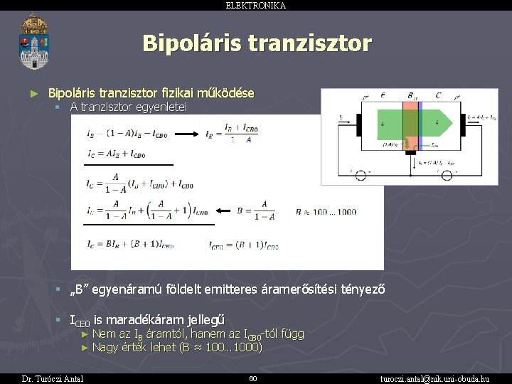 ELEKTRONIKA Bipoláris tranzisztor ► Bipoláris tranzisztor fizikai működése § A tranzisztor egyenletei § „B”